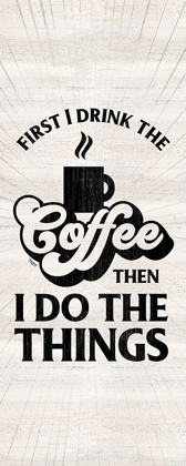 Picture of COFFEE HUMOR VERTICAL II-FIRST I DRINK
