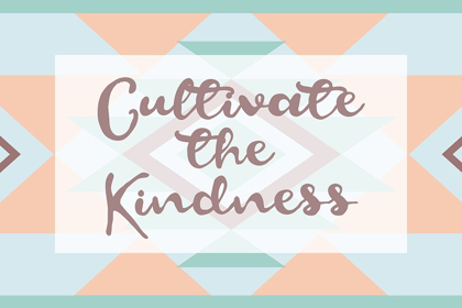 Picture of CULTIVATE THE KINDNESS