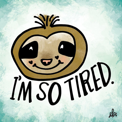 Picture of IM SO TIRED