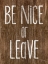 Picture of BE NICE OR LEAVE