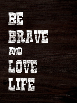 Picture of BE BRAVE AND LOVE LIFE