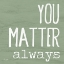Picture of YOU MATTER ALWAYS