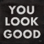Picture of YOU LOOK GOOD