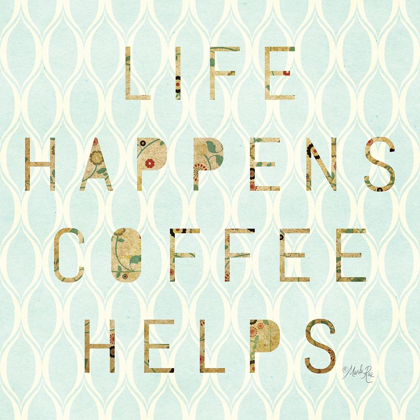 Picture of LIFE HAPPENS - COFFEE HELPS