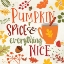 Picture of PUMPKIN SPICE & EVERYTHING NICE