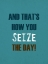 Picture of SEIZE THE DAY