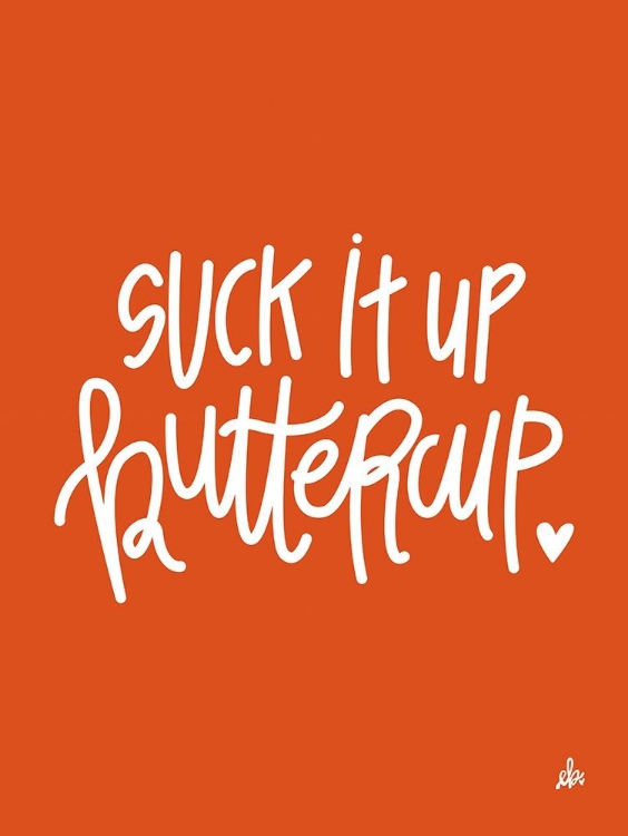 Picture of SUCK IT UP BUTTERCUP   