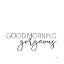 Picture of GOOD MORNING GORGEOUS 