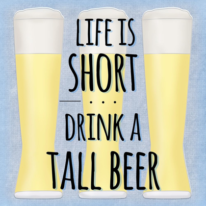 Picture of LIFE IS SHORT DRINK A TALL BEER