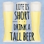 Picture of LIFE IS SHORT DRINK A TALL BEER