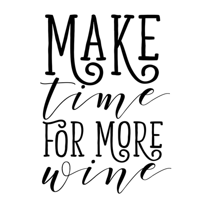 Picture of MAKE TIME FOR MORE WINE