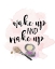 Picture of WAKE UP AND MAKE UP