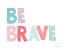 Picture of BE BRAVE