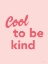 Picture of COOL TO BE KIND