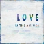 Picture of LOVE IS THE ANSWER IN COLOR