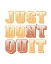 Picture of JUST DONT QUIT