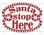 Picture of SANTA STOP HERE