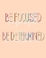 Picture of BE FOCUSED