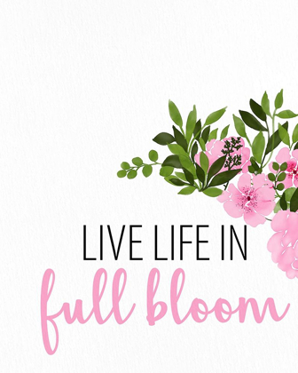 Picture of LIVE LIFE IN FULL BLOOM