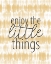 Picture of ENJOY THE LITTLE THINGS