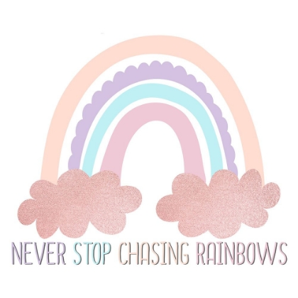 Picture of NEVER STOP CHASING RAINBOWS