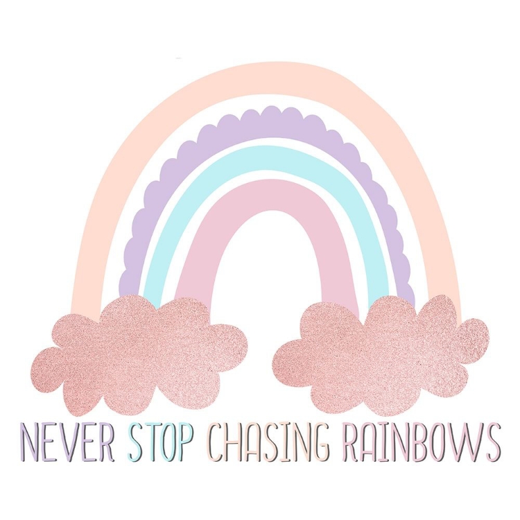 Picture of NEVER STOP CHASING RAINBOWS