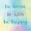 Picture of BE BRAVE KIND HAPPY