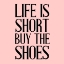 Picture of LIFE IS SHORT
