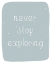 Picture of NEVER STOP EXPLORING