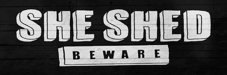 Picture of SHE SHED BEWARE