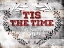 Picture of TIS THE TIME