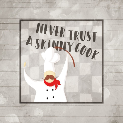 Picture of NEVER TRUST A SKINNY COOK