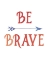 Picture of BE BRAVE