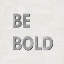 Picture of BE BOLD
