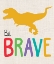 Picture of BE BRAVE TREX 1