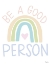 Picture of BE A GOOD PERSON