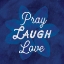 Picture of PRAY LAUGH LOVE