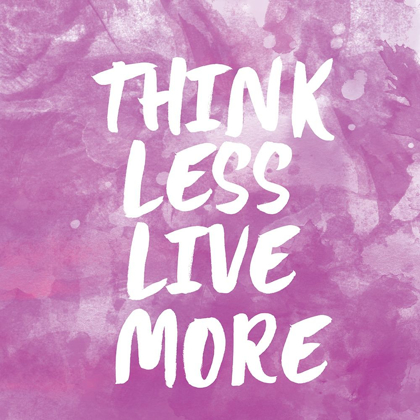 Picture of THINK LESS LIVE MORE