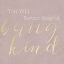 Picture of NEVER REGRET BEING KIND