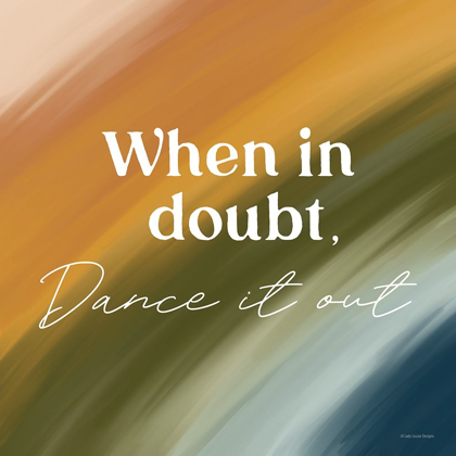 Picture of WHEN IN DOUBT-DANCE IT OUT