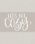 Picture of LETS GET COZY