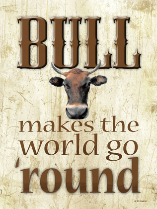 Picture of BULL MAKES THE WORLD GO ROUND