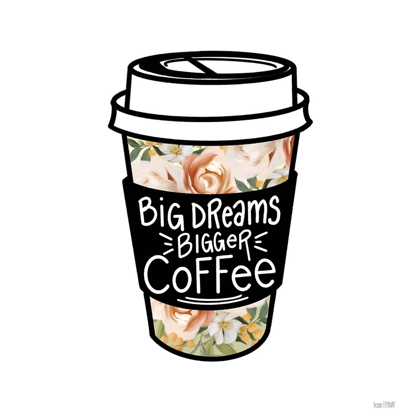 Picture of BIG DREAMS-BIGGER COFFEE