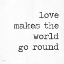Picture of LOVE MAKES THE WORLD GO ROUND