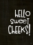 Picture of HELLO SWEET CHEEKS!