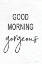 Picture of GOOD MORNING GORGEOUS