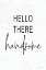 Picture of HELLO THERE HANDSOME