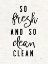 Picture of SO FRESH AND CLEAN   