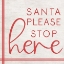 Picture of SANTA PLEASE STOP HERE