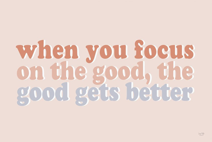 Picture of WHEN YOU FOCUS ON THE GOOD